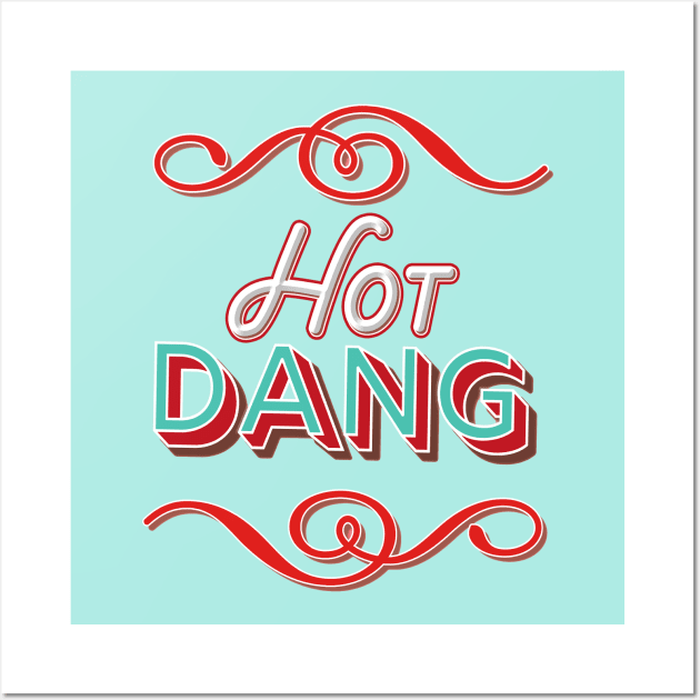 Hot Dang Wall Art by SCL1CocoDesigns